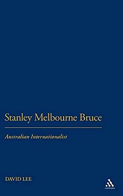 Stanley Melbourne Bruce: Australian Internationalist-..