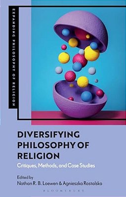 Diversifying Philosophy Of Religion: Critiques, Methods And Case Studies-..