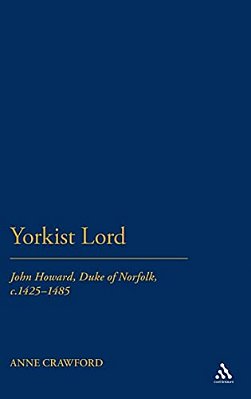 Yorkist Lord: John Howard, Duke Of Norfolk, C.1425 -1485-..