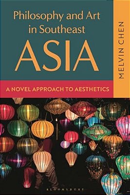 Philosophy And Art In Southeast Asia: A Novel Approach To Aesthetics-..
