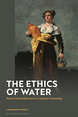 The Ethics Of Water: From Commodification To Common Ownership-..