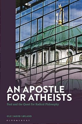 An Apostle For Atheists: Paul And The Quest For Radical Philosophy-..
