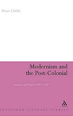 Modernism And The Post-Colonial: Literature And Empire 1885-1930-..