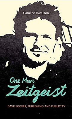 One Man Zeitgeist: Dave Eggers, Publishing And Publicity-..