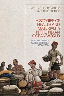 Histories Of Health And Materiality In The Indian Ocean World: Medicine, Material Culture And Trade, 1600-2000-..