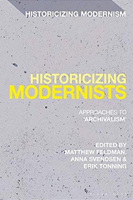 Historicizing Modernists: Approaches To 'Archivalism'-..