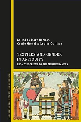 Textiles And Gender In Antiquity: From The Orient To The Mediterranean-..