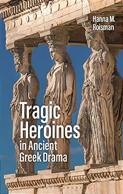 Tragic Heroines In Ancient Greek Drama-..