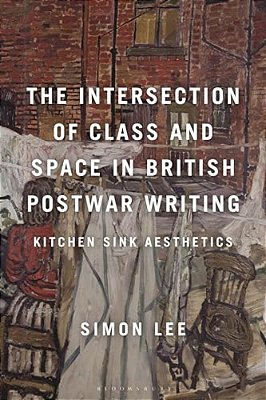 The Intersection Of Class And Space In British Postwar Writing: Kitchen Sink Aesthetics-..