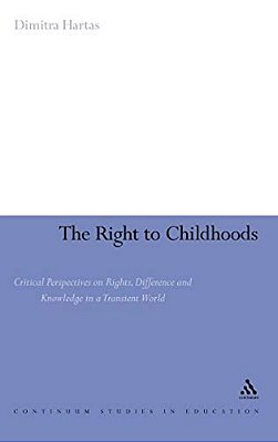 The Right To Childhoods: Critical Perspectives On Rights, Difference And Knowledge In A Transient World-..