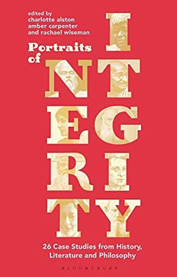 Portraits Of Integrity: 26 Case Studies From History, Literature And Philosophy-..