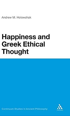 Happiness And Greek Ethical Thought-..