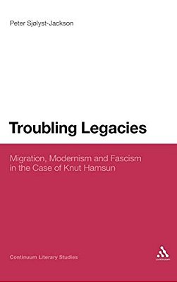 Troubling Legacies: Migration, Modernism And Fascism In The Case Of Knut Hamsun-..
