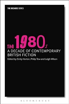 The 1980S: A Decade Of Contemporary British Fiction-..