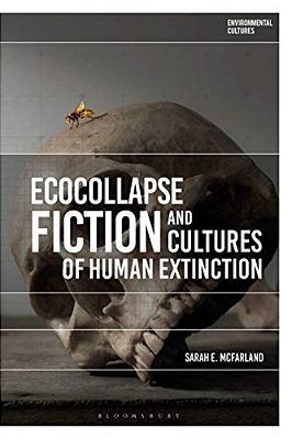 Ecocollapse Fiction And Cultures Of Human Extinction-..