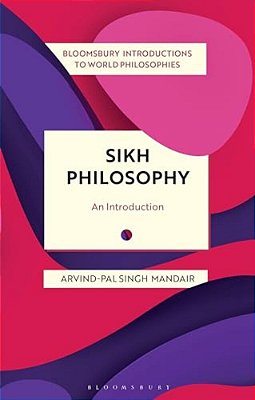 Sikh Philosophy: Exploring Gurmat Concepts In A Decolonizing World-..