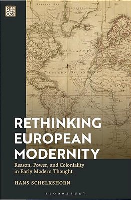 Rethinking European Modernity: Reason, Power, And Coloniality In Early Modern Thought-..