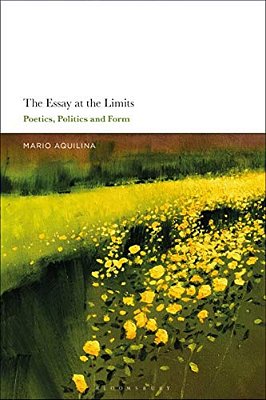 The Essay At The Limits: Poetics, Politics And Form-..