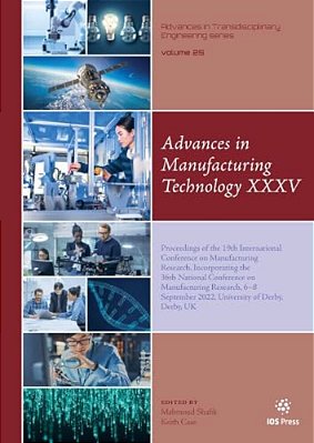Advances In Manufacturing Technology XXXV: Proceedings Of The 19Th International Conference On Manufacturing Research, Incorporating The 36Th National-..