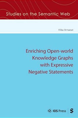 Enriching Open-World Knowledge Graphs With Expressive Negative Statements-..