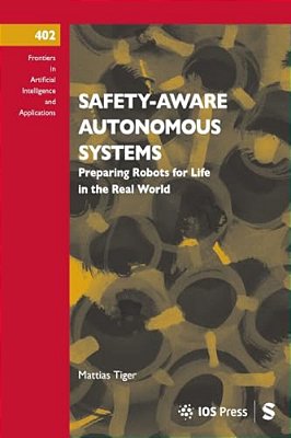 Safety-Aware Autonomous Systems: Preparing Robots For Life In The Real World-..