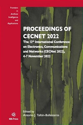 Proceedings Of Cecnet 2022: The 12Th International Conference On Electronics, Communications And Networks (Cecnet 2022), 4-7 November 2022-..