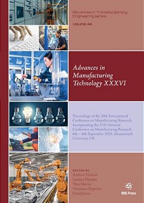 Advances In Manufacturing Technology XXXVI: Proceedings Of The 20Th International Conference On Manufacturing Research, Incorporating The 37Th Nationa-..