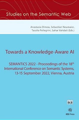 Towards A Knowledge-Aware Ai: Semantics 2022 - Proceedings Of The 18Th International Conference On Semantic Systems, 13-15 September 2022, Vienna, Aus-..