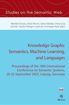 Knowledge Graphs: Semantics, Machine Learning, And Languages: Proceedings Of The 19Th International Conference On Semantic Systems, 20-22 September 20-..