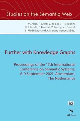 Further With Knowledge Graphs: Proceedings Of The 17Th International Conference On Semantic Systems, 6-9 September 2021, Amsterdam, The Netherlands-..