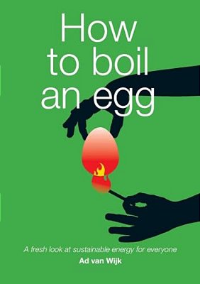 How To Boil An Egg: A Fresh Look At Sustainable Energy For Everyone-..