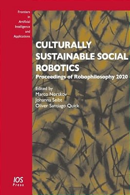 Culturally Sustainable Social Robotics: Proceedings Of Robophilosophy 2020-..