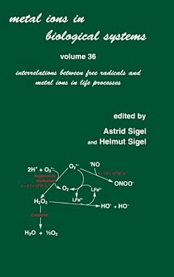 Metal Ions In Biological Systems: Volume 36: Interrelations Between Free Radicals And Metal Ions In Life Processes-..