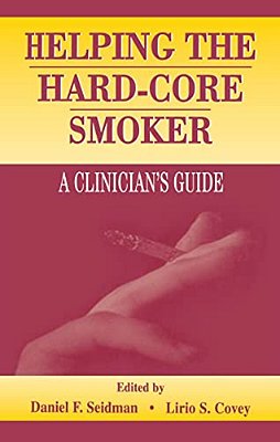 Helping The Hard-Core Smoker: A Clinician's Guide-..