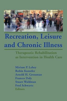 Recreation, Leisure And Chronic Illness: Therapeutic Rehabilitation As Intervention In Health Care-..