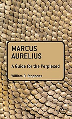 Marcus Aurelius: A Guide For The Perplexed-..