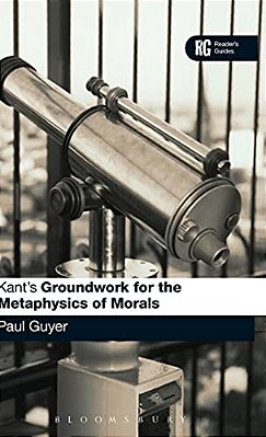 Kant's 'Groundwork For The Metaphysics Of Morals': A Reader' Guide-..