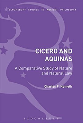 A Comparative Analysis Of Cicero And Aquinas: Nature And The Natural Law-..