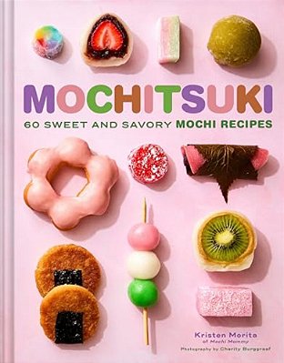 Mochitsuki: 60 Sweet And Savory Mochi Recipes-..