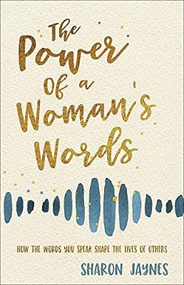 The Power Of A Woman's Words: How The Words You Speak Shape The Lives Of Others-..