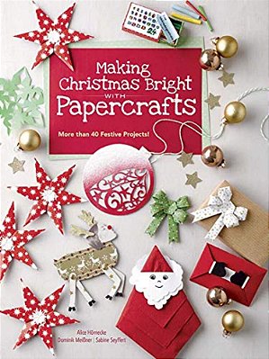 Making Christmas Bright With Papercrafts: More Than 40 Festive Projects!-..