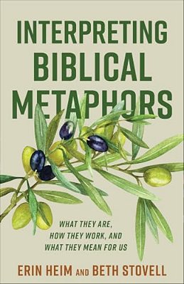 Interpreting Biblical Metaphors: What They Are, How They Work, And What They Mean For US-..