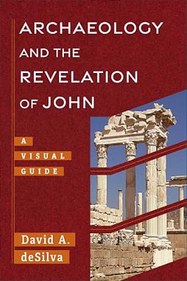 Archaeology And The Revelation Of John: A Visual Guide-..