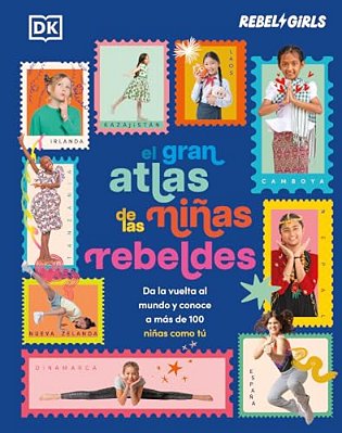 El Gran Atlas De Las Niñas Rebeldes (Rebel Girls Like Me): Da La Vuelta Al Mundo Y Conoce A Más De 100 Niñas Como Tú-..