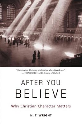 After You Believe: Why Christian Character Matters-..