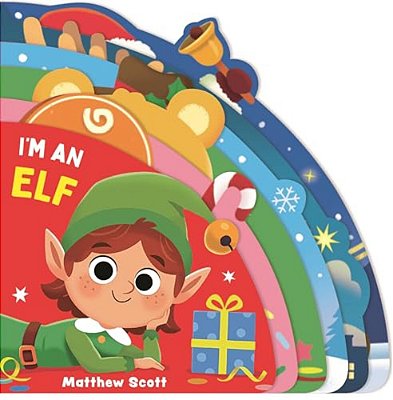 I'm An Elf: (A Shaped Christmas Board Book With Holiday Friends For Babies And Toddlers)-..