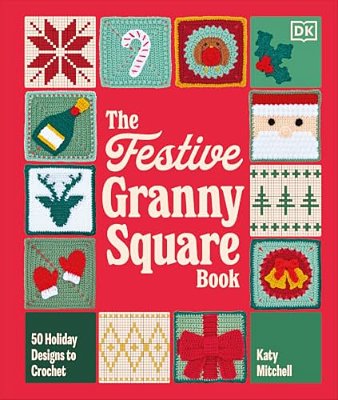 The Festive Granny Square Book: 50 Holiday Designs To Crochet-..