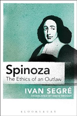Spinoza: The Ethics Of An Outlaw-..