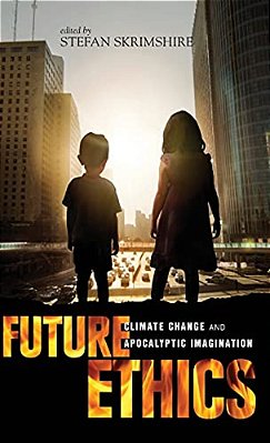 Future Ethics: Climate Change And Apocalyptic Imagination-..