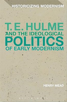 T. E. Hulme And The Ideological Politics Of Early Modernism-..